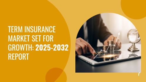 Term Insurance Market Set for Growth: 2025-2032 Report