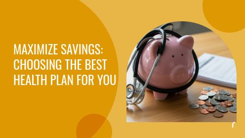 Maximize Savings: Choosing the Best Health Plan for You