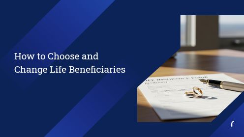 How to Choose and Change Life Beneficiaries