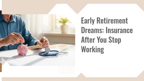 Early Retirement Dreams: Insurance After You Stop Working