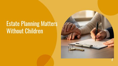 Estate Planning Matters Without Children