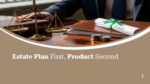 Estate Plan First, Product Second