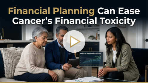 Financial Planning Can Ease Cancer’s Financial Toxicity